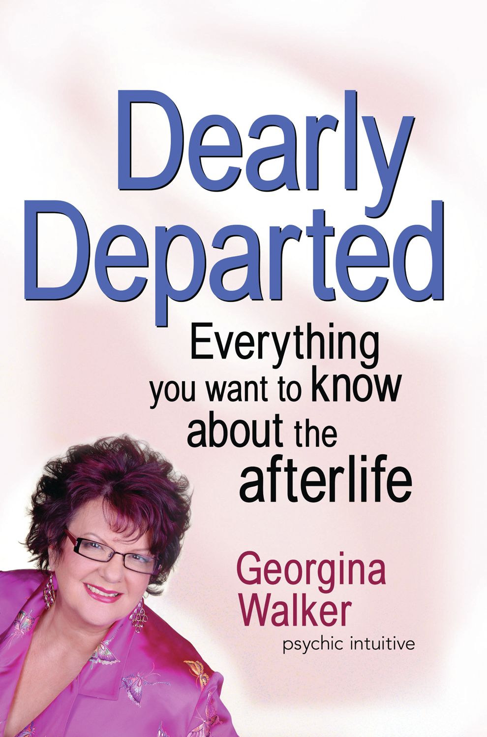Dearly Departed: Everything You Want to Know About the Afterlife