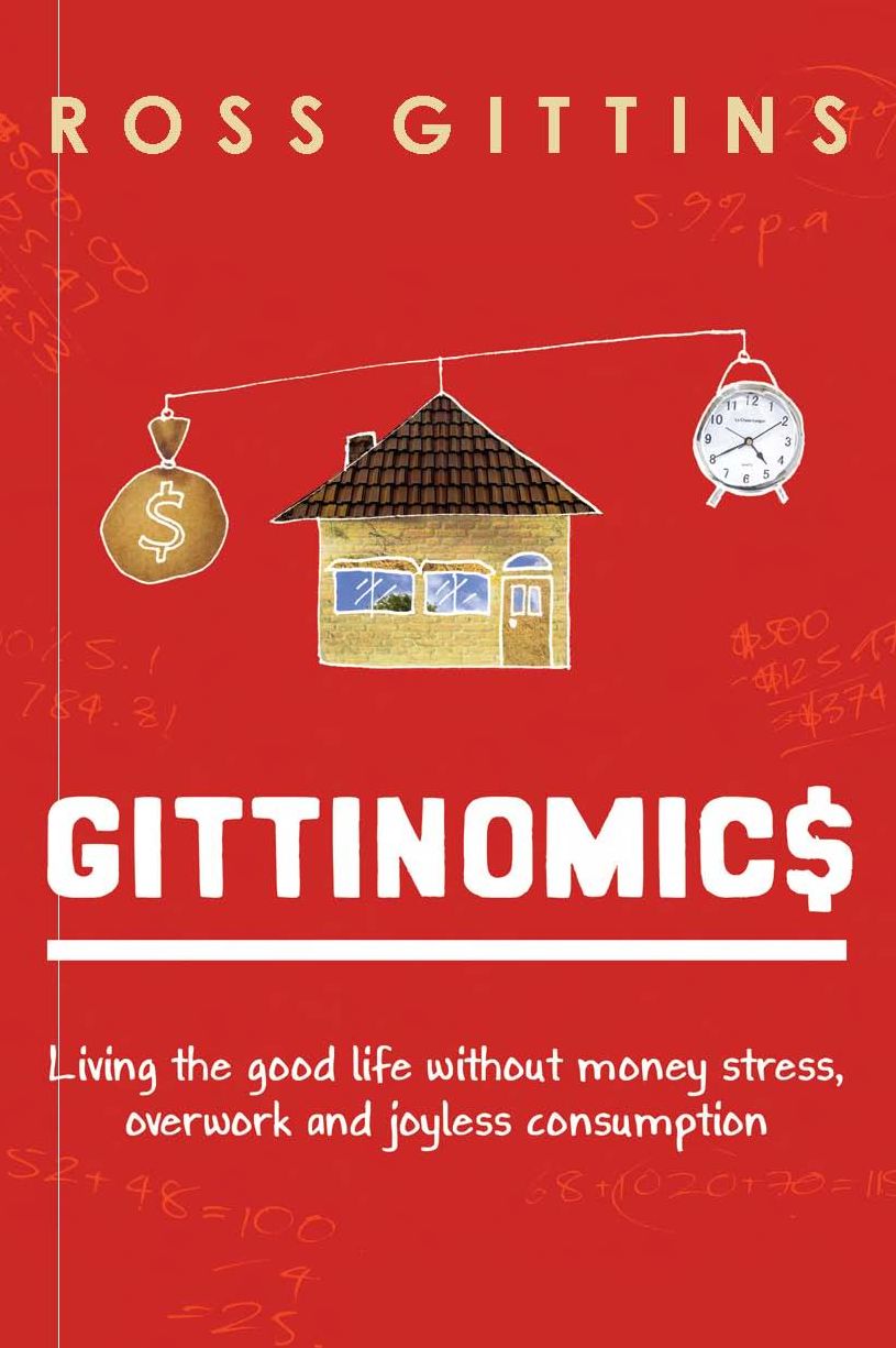 Gittinomics: Living the Good Life Without Money Stress, Overwork and Joyless Consumption