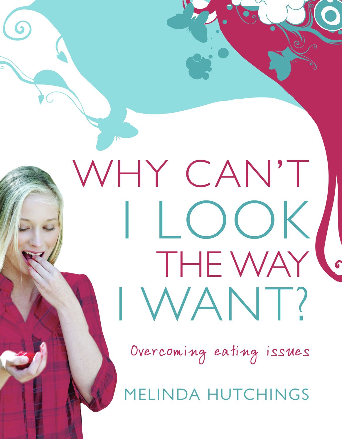 Why Can't I Look the Way I Want?: Overcoming Eating Issues
