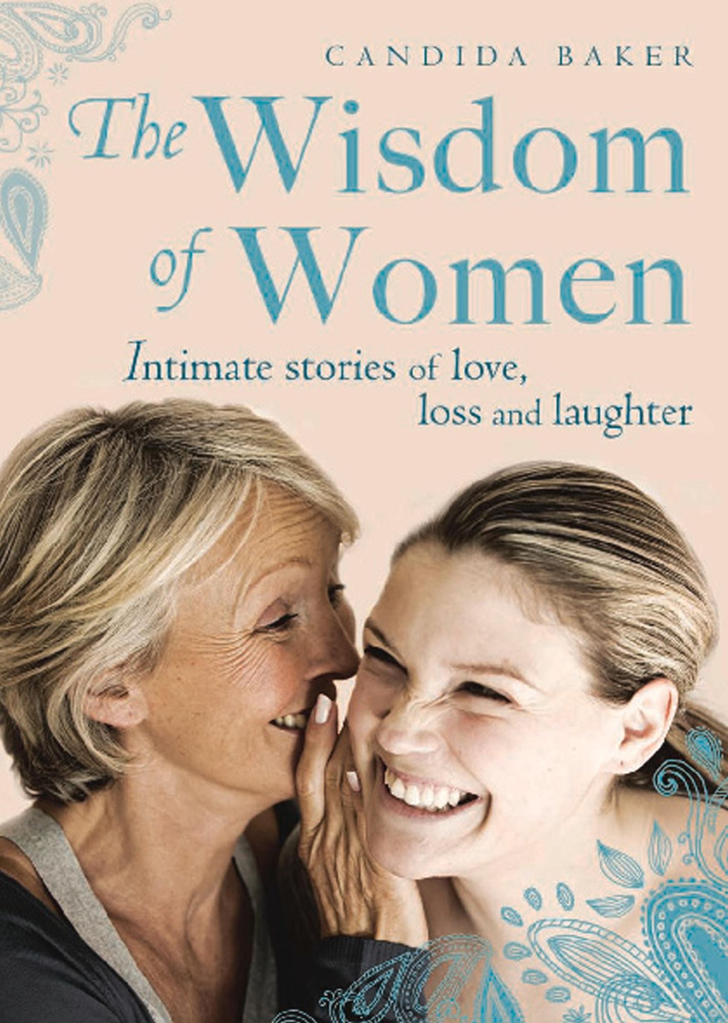 The Wisdom of Women: Intimate Stories of Love, Loss and Laughter