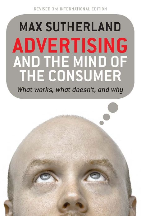 Advertising and the Mind of the Consumer: What Works, What Doesn't, and Why