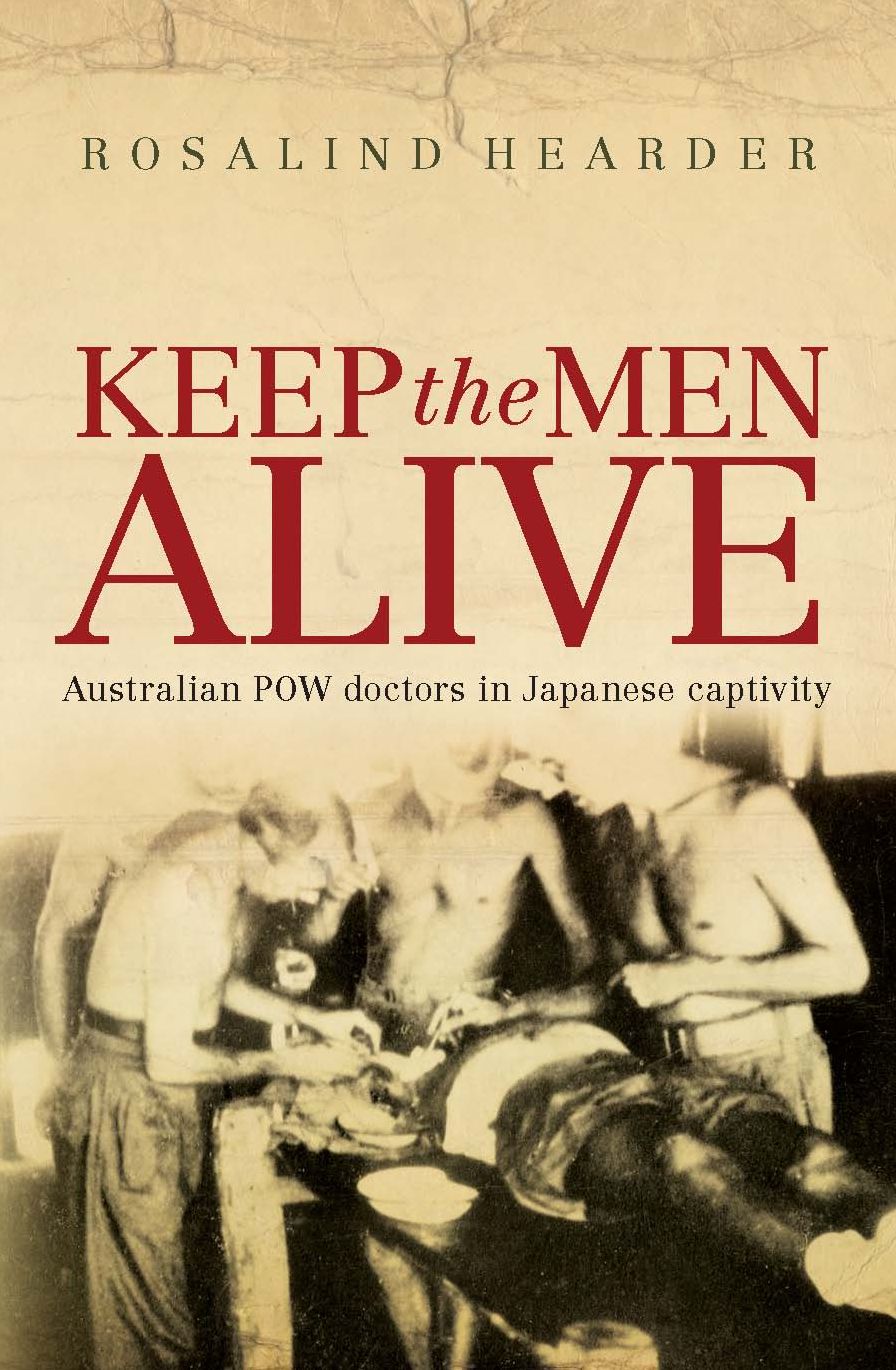 Keep the Men Alive: Australian POW Doctors in Japanese Captivity