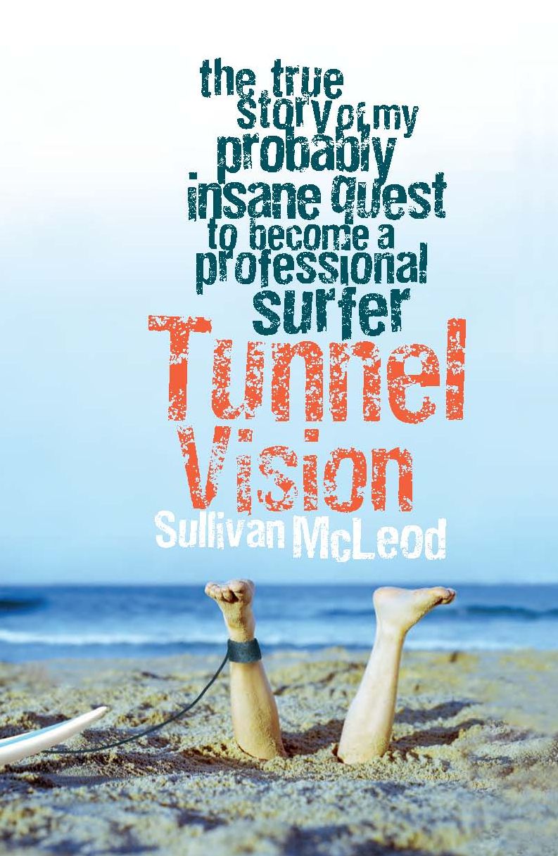 Tunnel Vision: The True Story of My Probably Insane Quest to Become a Professional Surfer