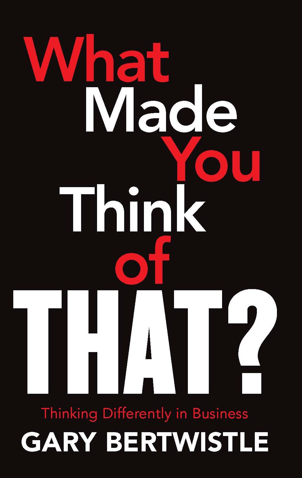 What Made You Think of That?: Thinking Differently in Business