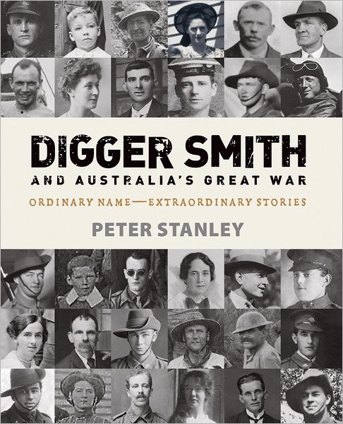 Digger Smith and Australia's Great War: Ordinary Name -- Extraordinary Stories