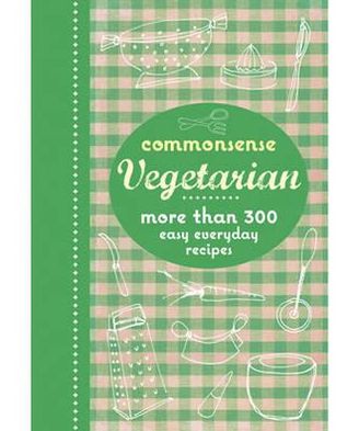 Commonsense Vegetarian: More Than 300 Easy Everyday Recipes.