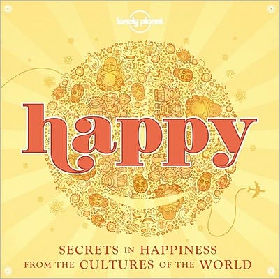 Happy: Secrets to Happiness from the Cultures of the World