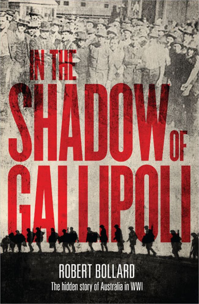 In the Shadow of Gallipoli: The Hidden Story of Australia in WWI