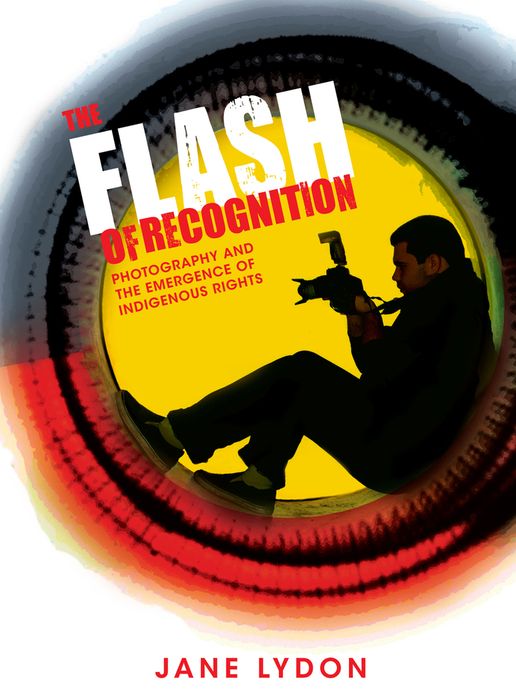 The Flash of Recognition: Photography and the Emergence of Indigenous Rights