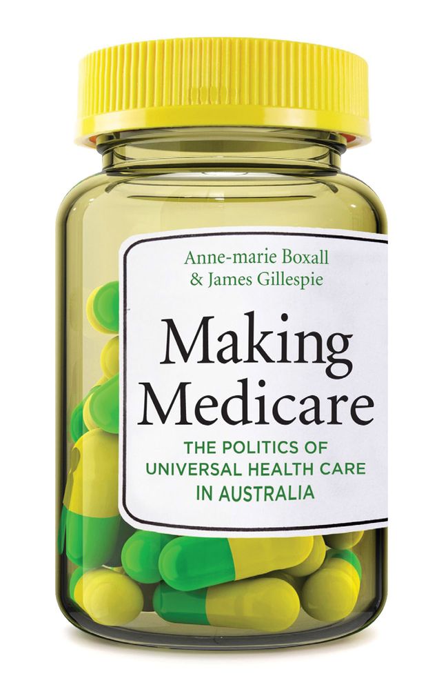 Making Medicare: The Politics of Universal Health Care in Australia