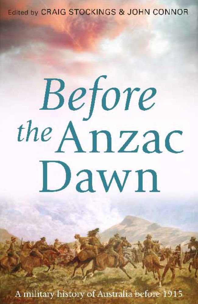 Before the Anzac Dawn: A Military History of Australia Before 1915