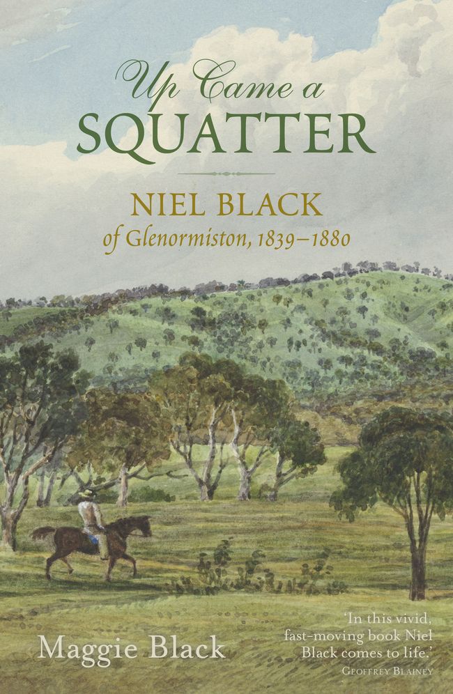 Up Came a Squatter: Niel Black of Glenormiston, 1839-1880