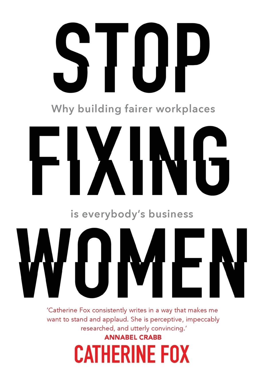 Stop Fixing Women: Why Building Fairer Workplaces Is Everybody's Business