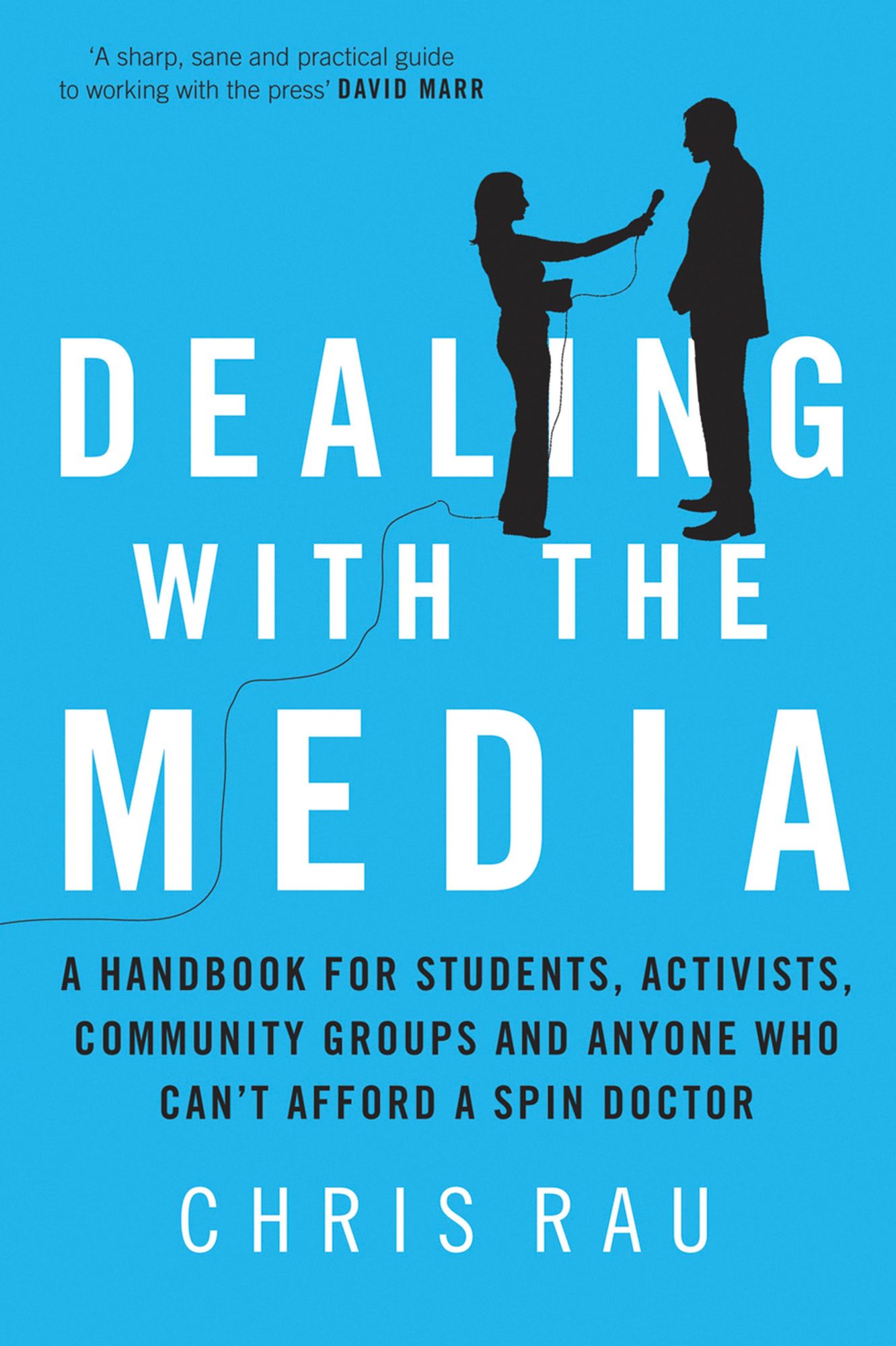 Dealing with the Media: A Handbook for Students, Activists, Community Groups and Anyone Who Can't Afford a Spin Doctor