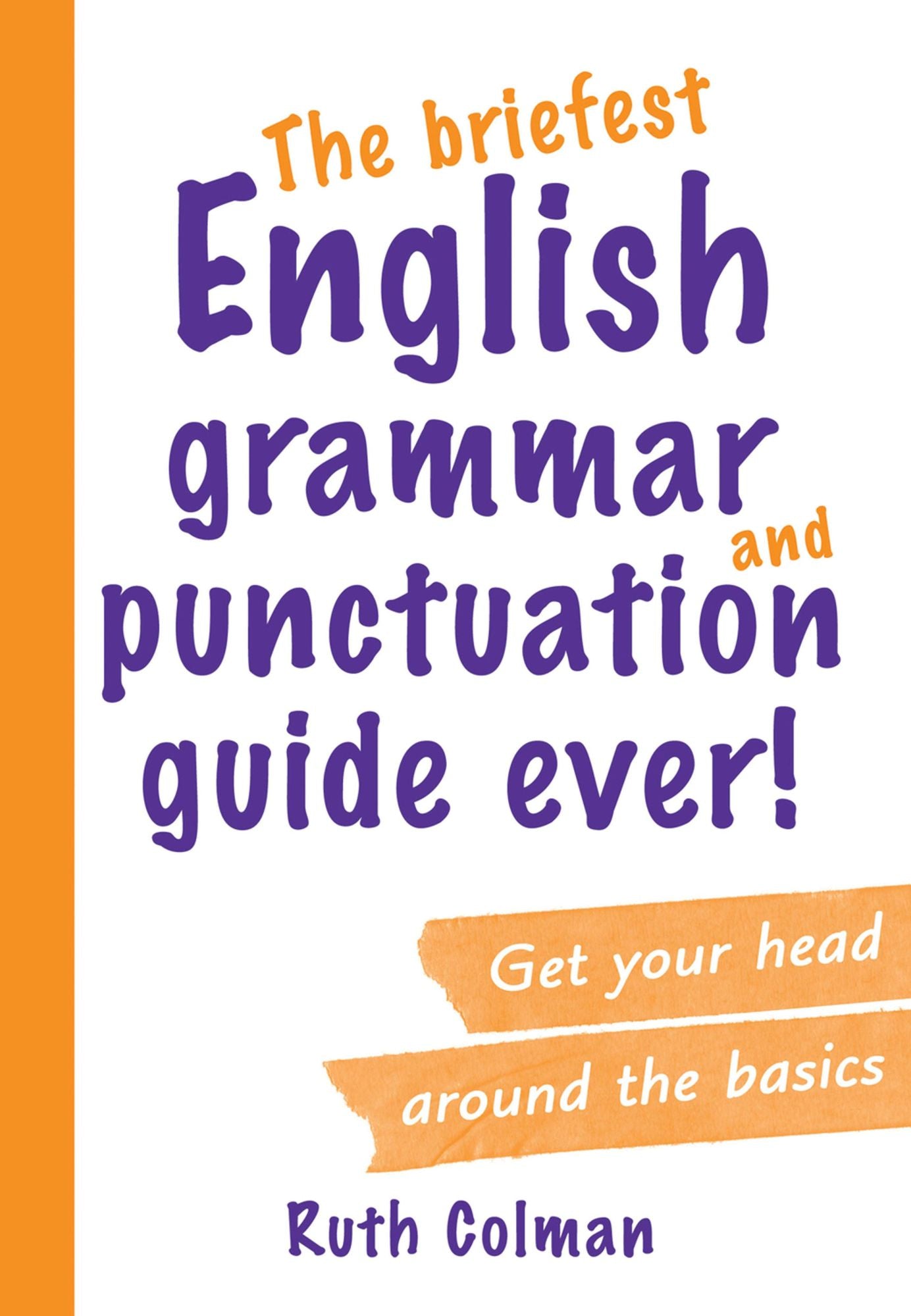 The Briefest English Grammar and Punctuation Guide Ever!