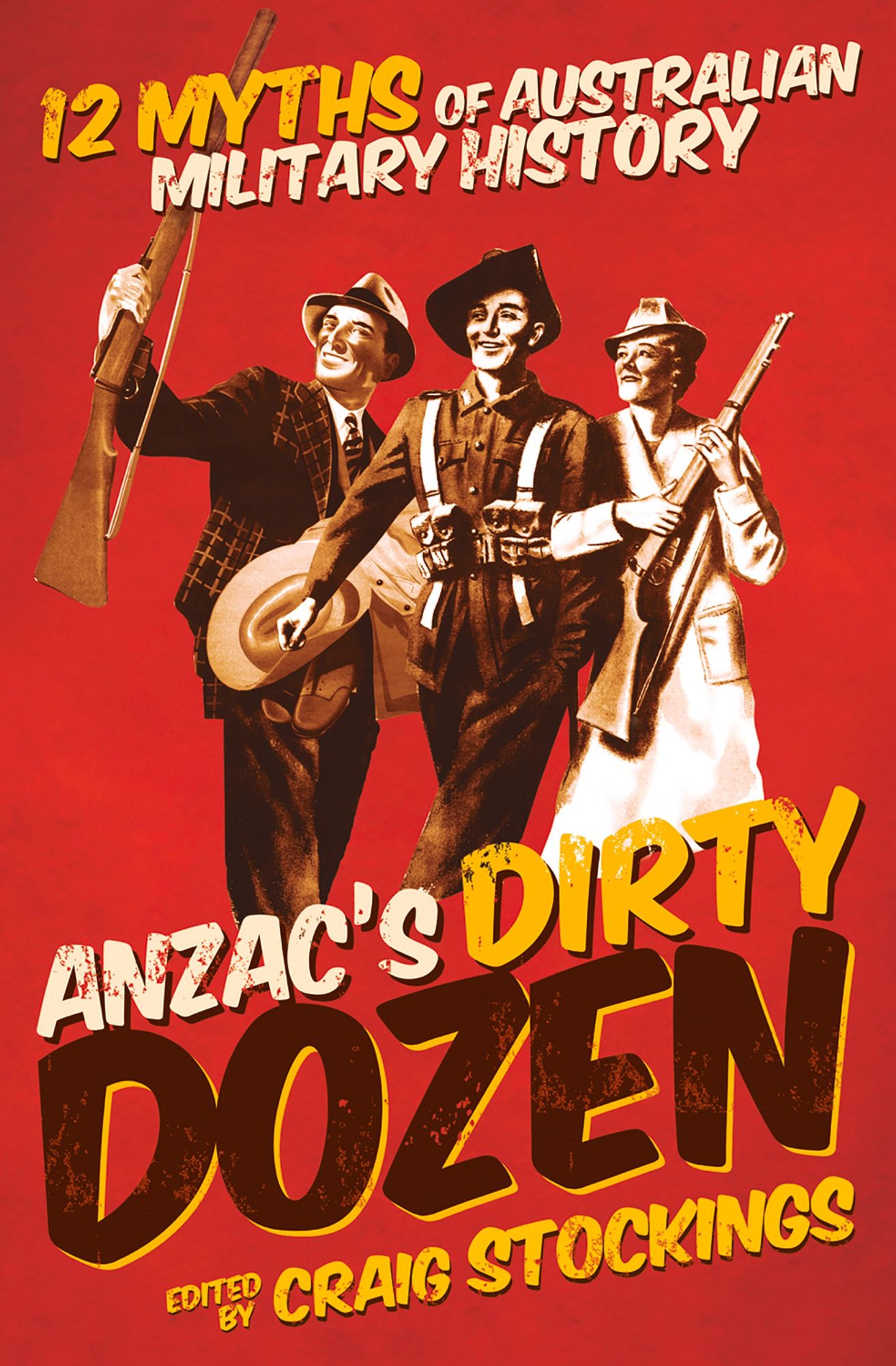 ANZAC's Dirty Dozen: 12 Myths of Australian Military History