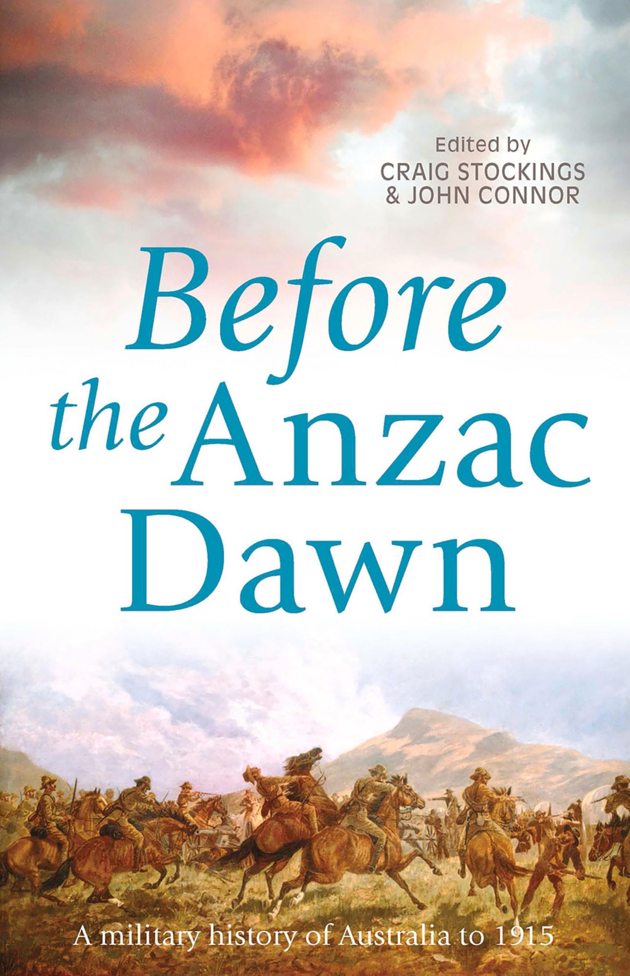Before the Anzac Dawn: A Military History of Australia Before 1915