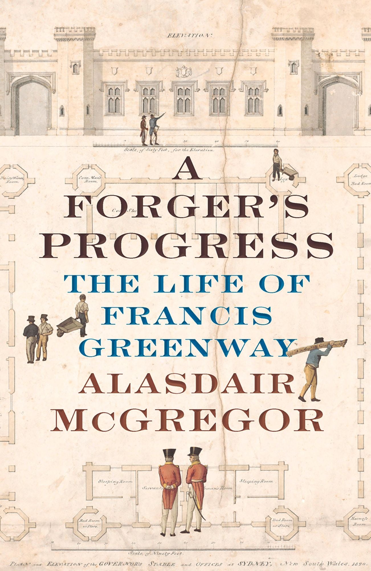 A Forger's Progress: The Life of Francis Greenway