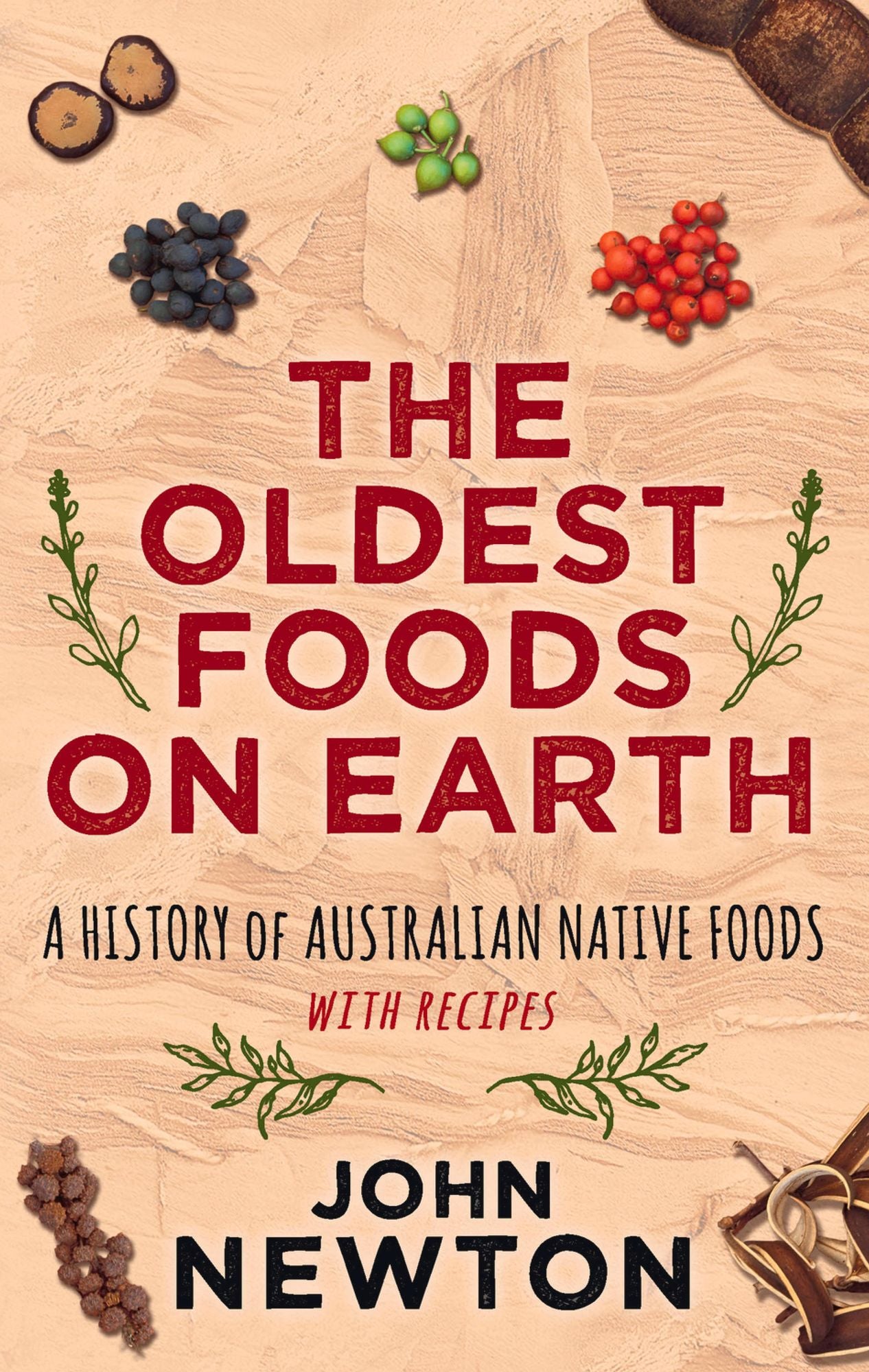 Oldest Foods on Earth: A History of Australian Native Foods with Recipes
