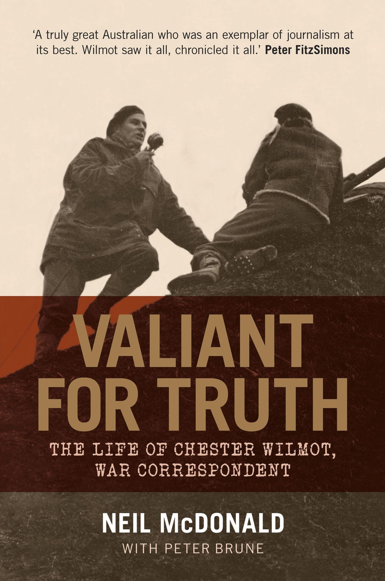 Valiant for Truth: The Life of Chester Wilmot, War Correspondent