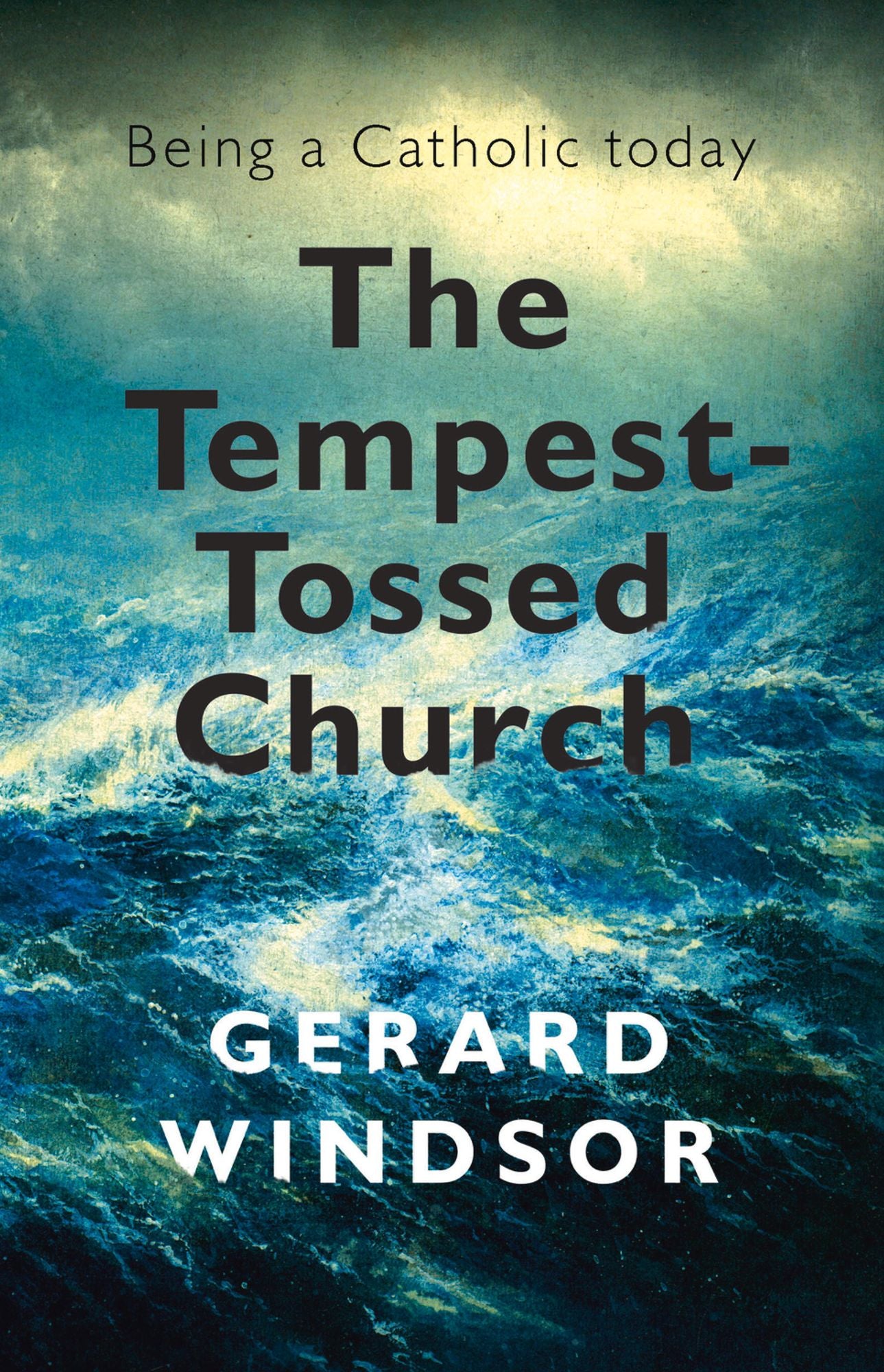 The Tempest-Tossed Church: Being a Catholic Today
