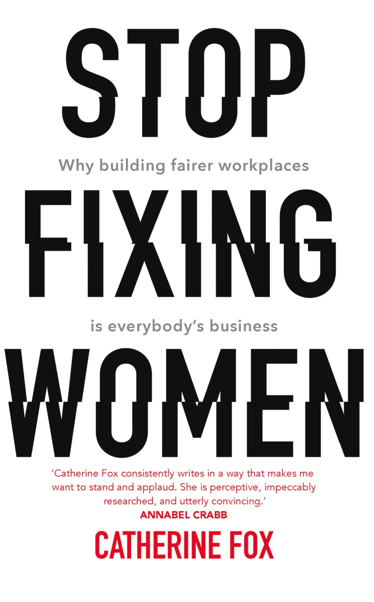 Stop Fixing Women: Why Building Fairer Workplaces Is Everybody's Business