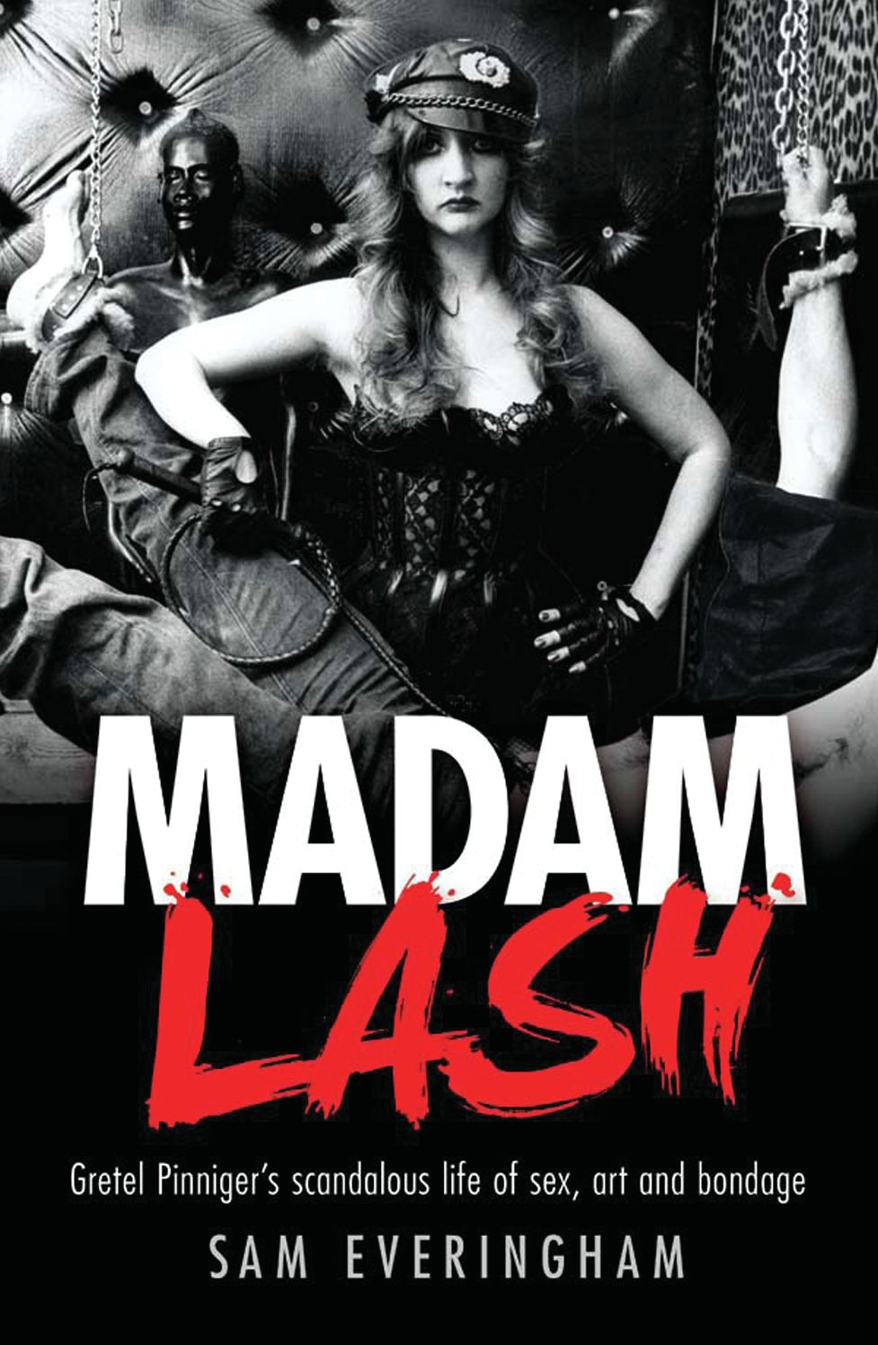 Madam Lash: Gretel Pinniger's Scandalous Life of Sex, Art and Bondage