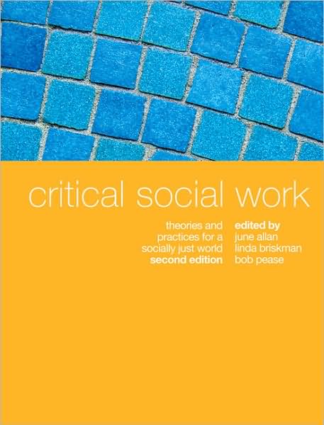 Critical Social Work: Theories and Practices for a Socially Just World