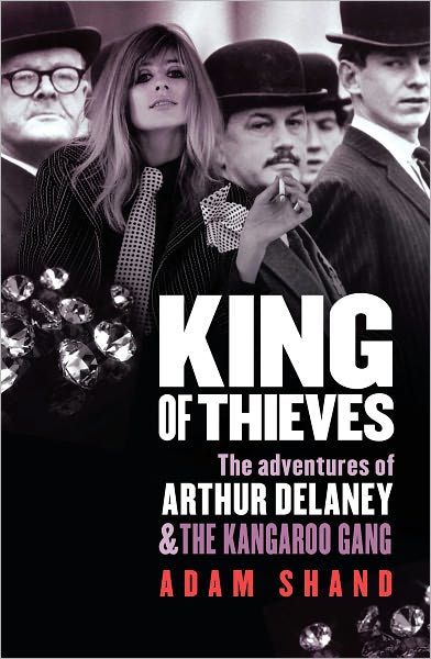 King of Thieves: The Adventures of Arthur Delaney & the Kangaroo Gang