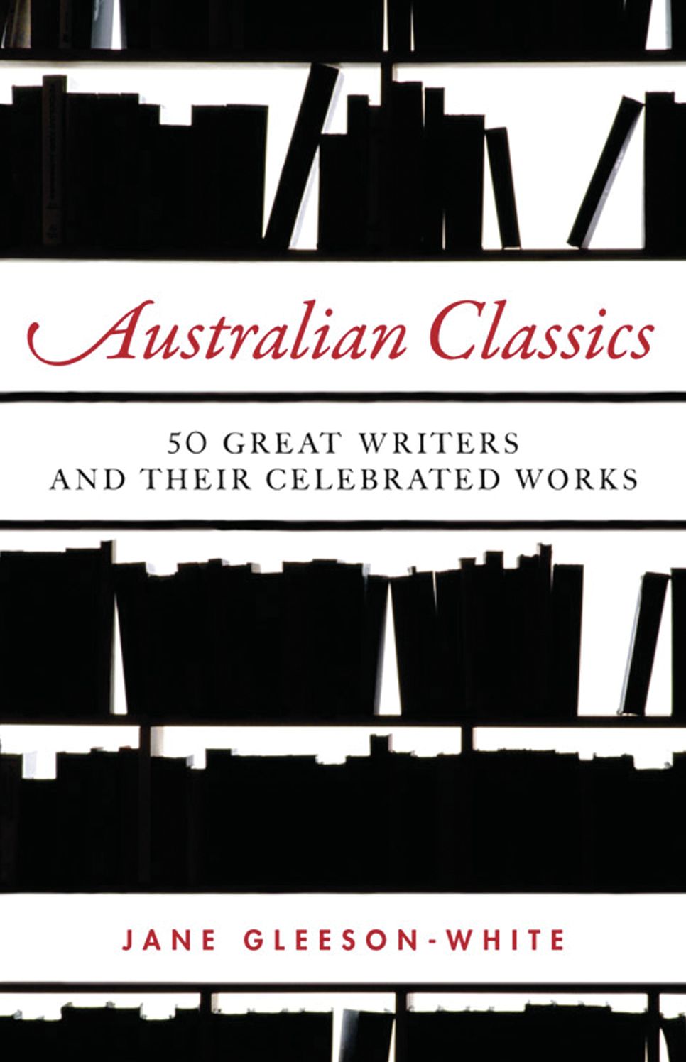Australian Classics: 50 Great Writers and Their Celebrated Works