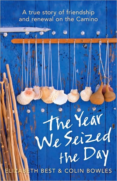 The Year We Seized the Day: A True Story of Friendship and Renewal on the Camino
