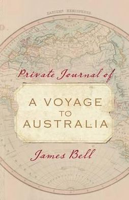 A Voyage to Australia: Private Journal of James Bell