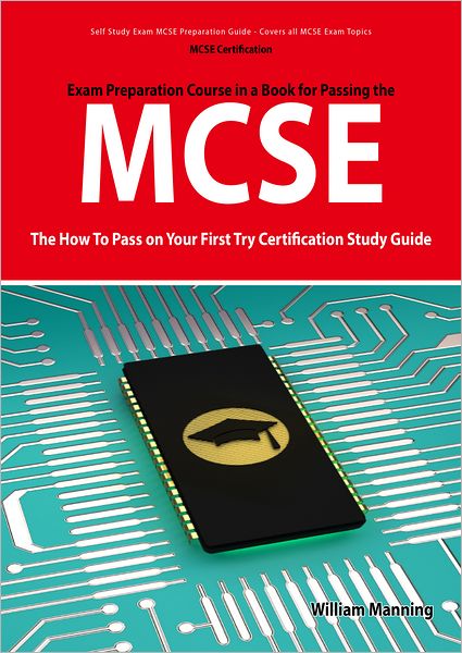 MCSE 70: 290, 291, 293 and 294 Exams Certification Exam Preparation Course in a Book for Passing the MCSE Exam - The How To Pass on Your First Try Certification Study Guide: 290, 291, 293 and 294 Exams Certification Exam Preparation Course in a Book for P