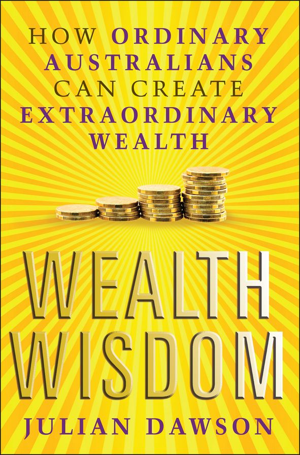 Wealth Wisdom: How Ordinary Australians Can Create Extraordinary Wealth