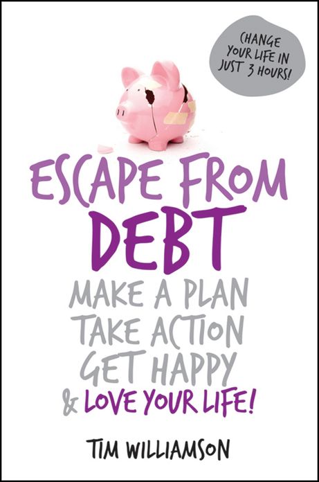 Escape From Debt: Make a Plan, Take Action, Get Happy and Love Your Life