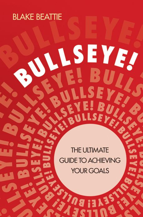 Bullseye!: The Ultimate Guide to Achieving Your Goals