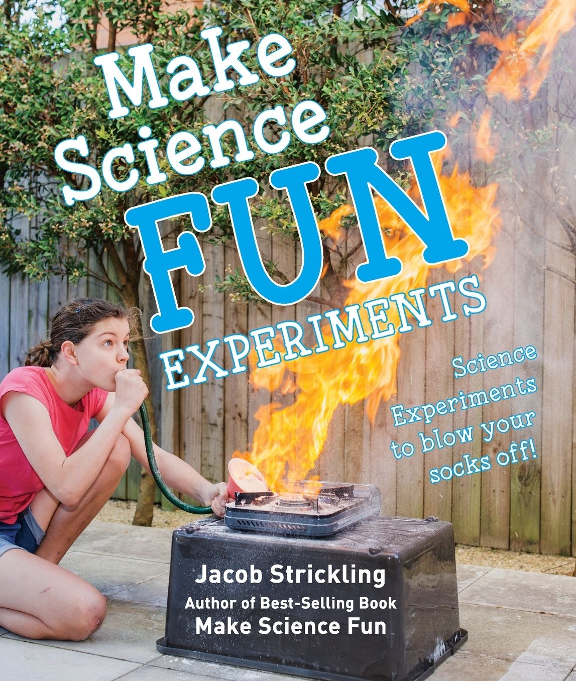 Make Science Fun Experiments: Science experiments to blow your socks off!