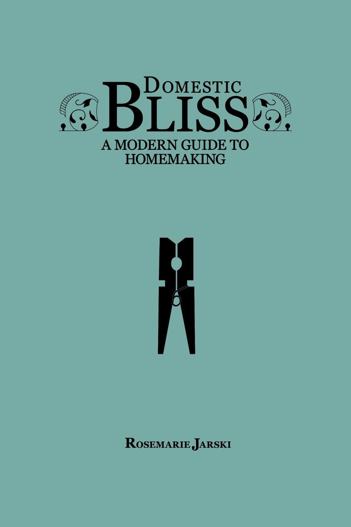 Domestic Bliss: A Modern Guide to Homemaking