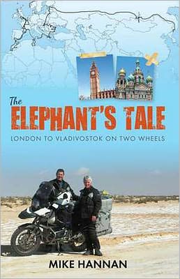 The Elephant's Tale: London to Vladivostok on two wheels