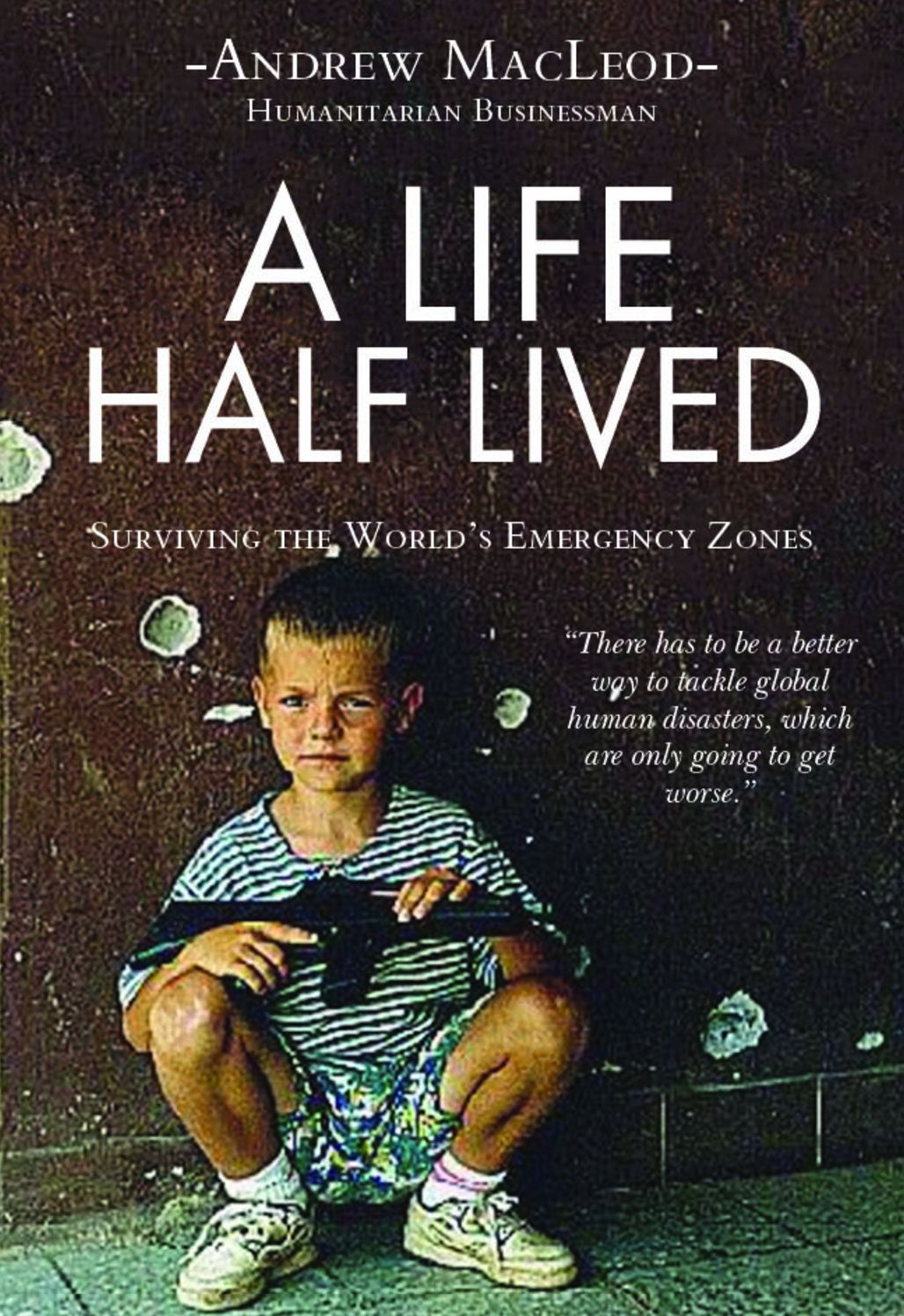 A Life Half Lived: surviving the world's emergency zones
