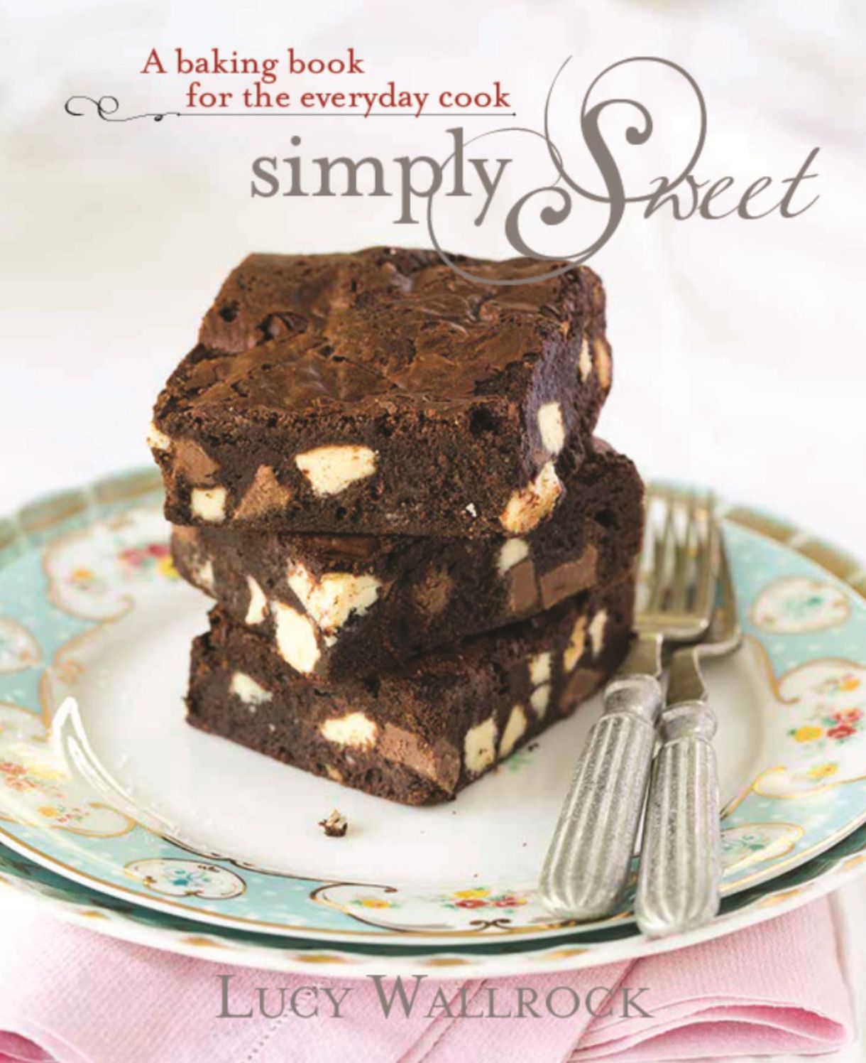 Simply Sweet: A Baking Book for the Everyday Cook