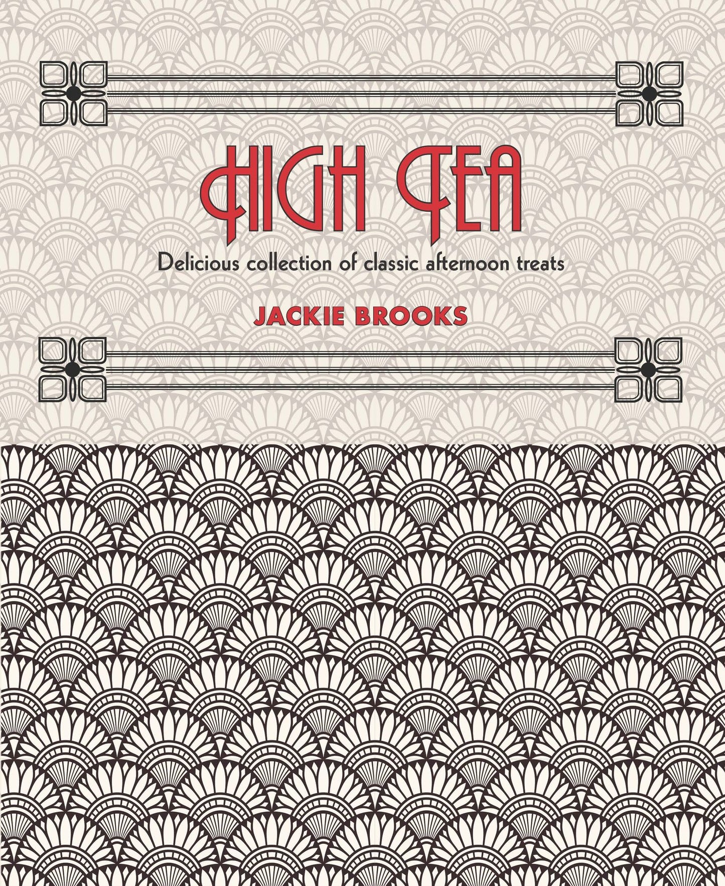 High Tea: Delicious Collection of Classic Afternoon Treats