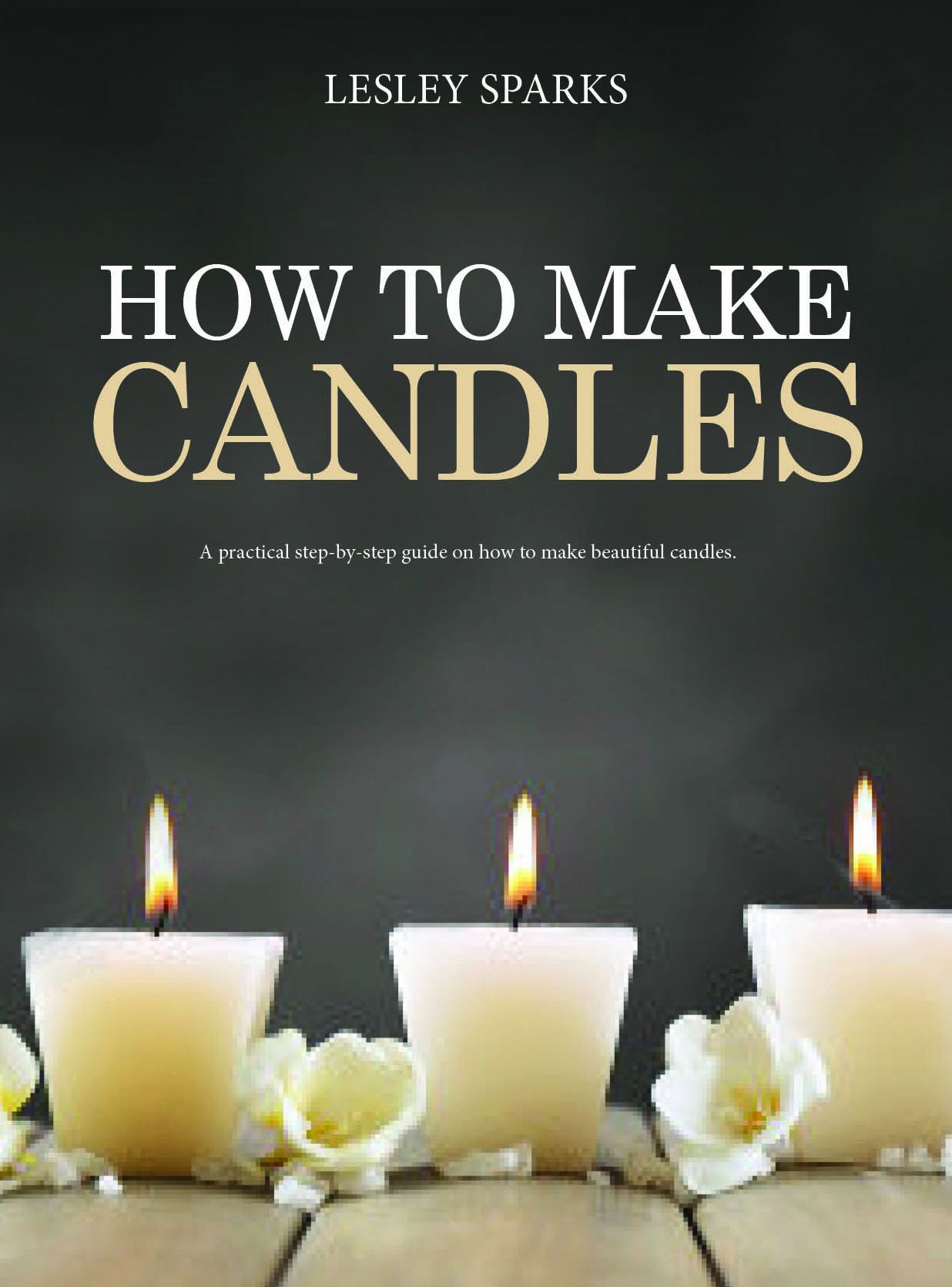 How to Make Candles: A Practical Step By Step Guide On How To Make Beautiful Candles