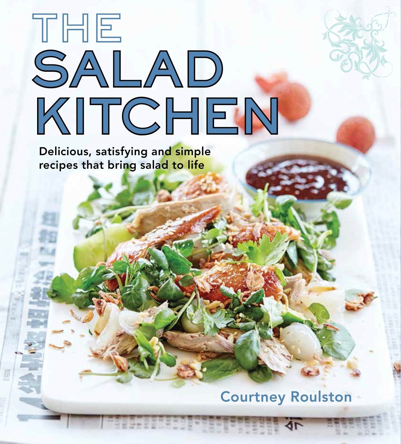 The Salad Kitchen: Delicious, satisfying and simple recipes that bring salad to life