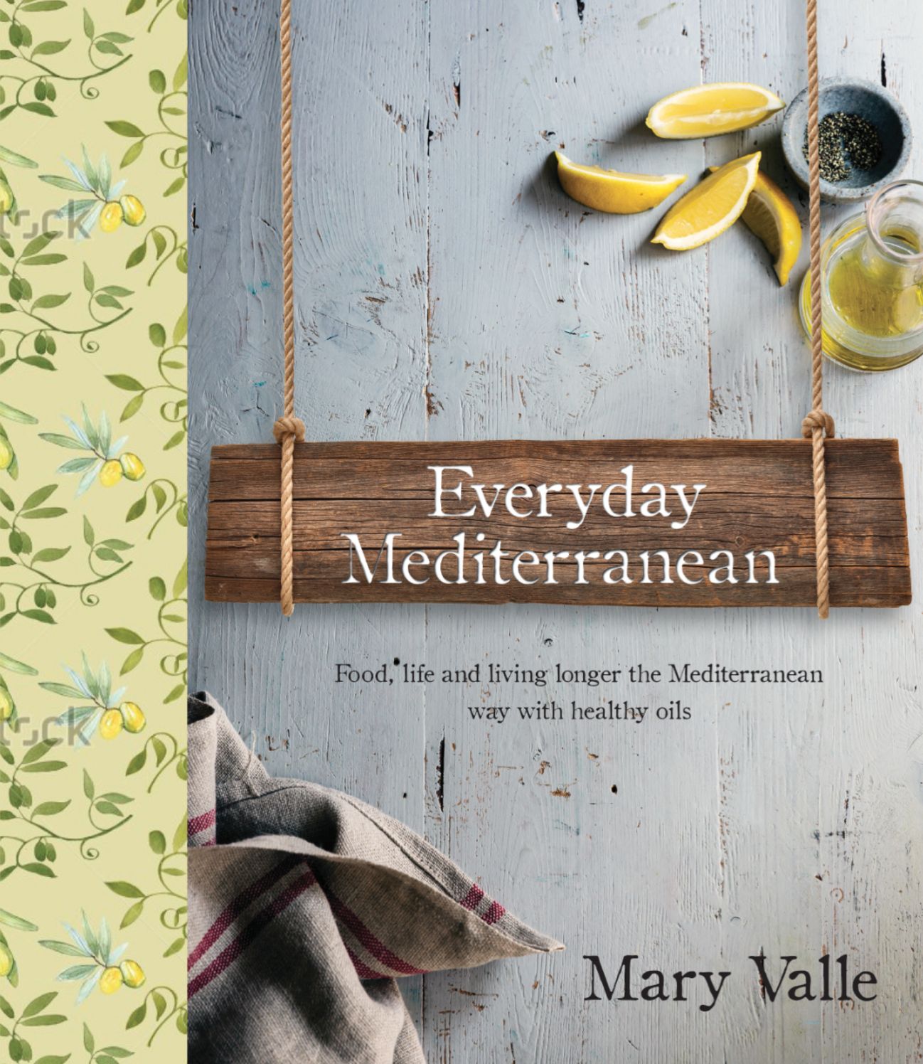 Everyday Mediterranean: Food life, and living longer the Mediterranean way with healthy oils