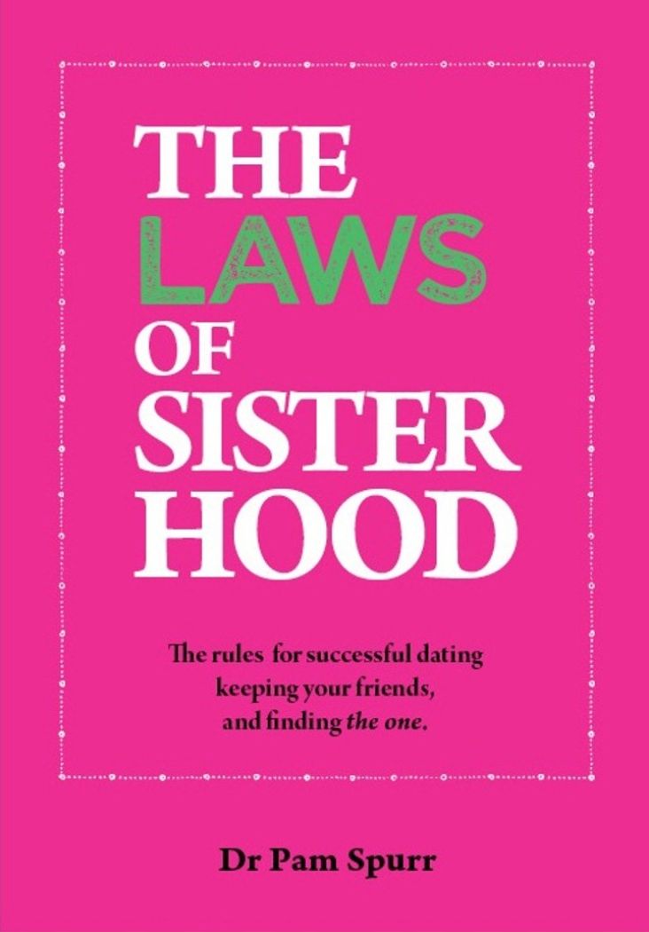 The Laws of Sisterhood: The Rules for Successful Dating, Keeping Your Friends, and Finding the One