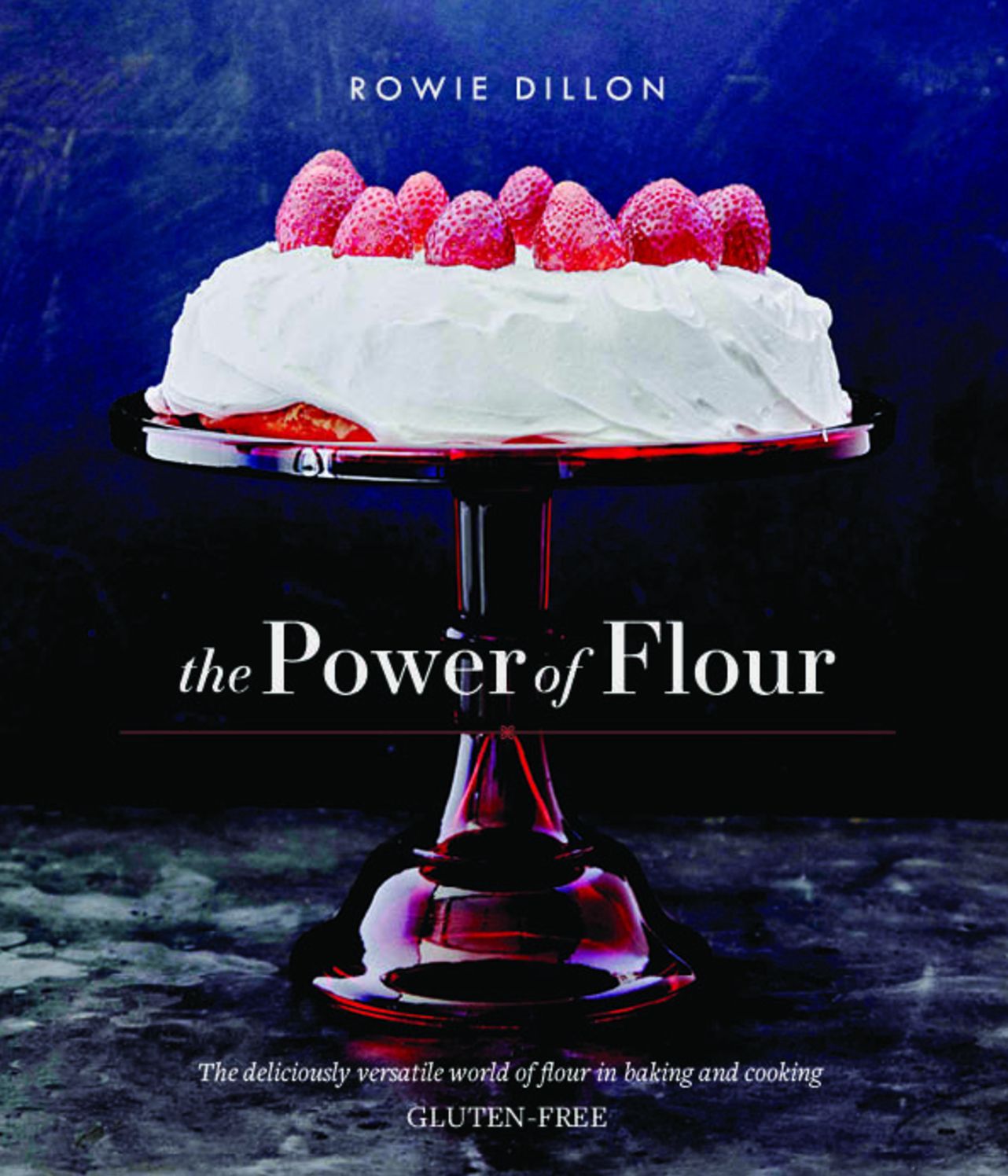 The Power of Flour: The deliciously versatile world of flour in baking and cooking GLUTEN-FREE
