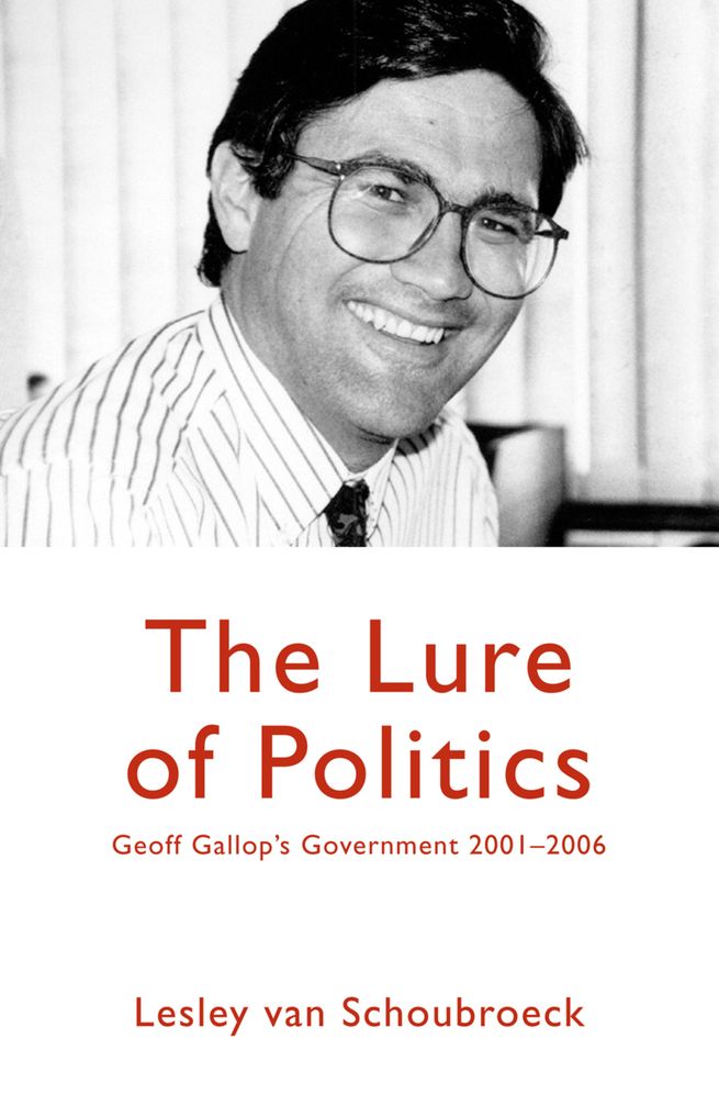 The Lure of Politics: Geoff Gallop's Government 2001-2006