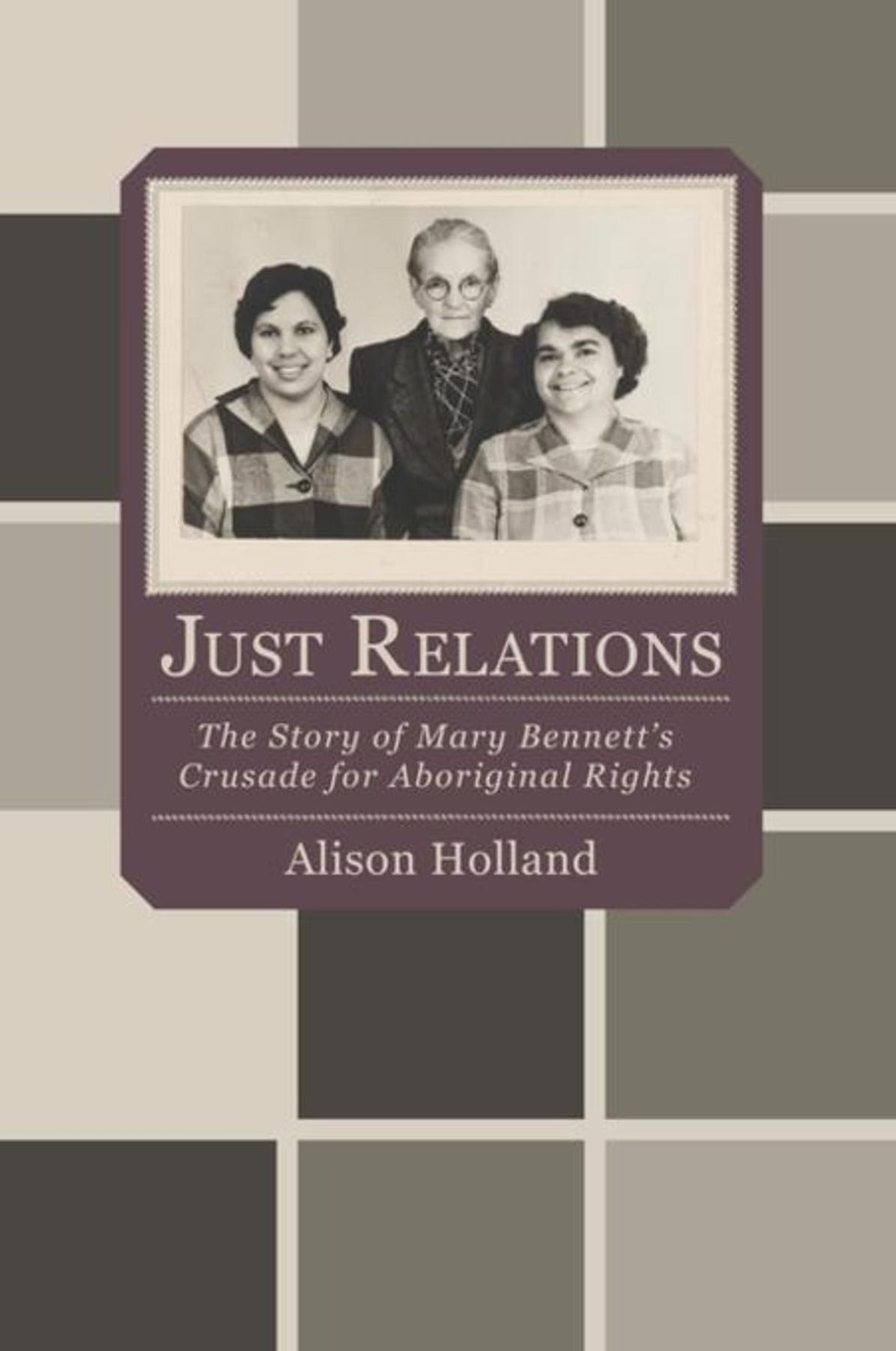 Just Relations: The Story of Mary Bennett's Crusade for Aboriginal Rights
