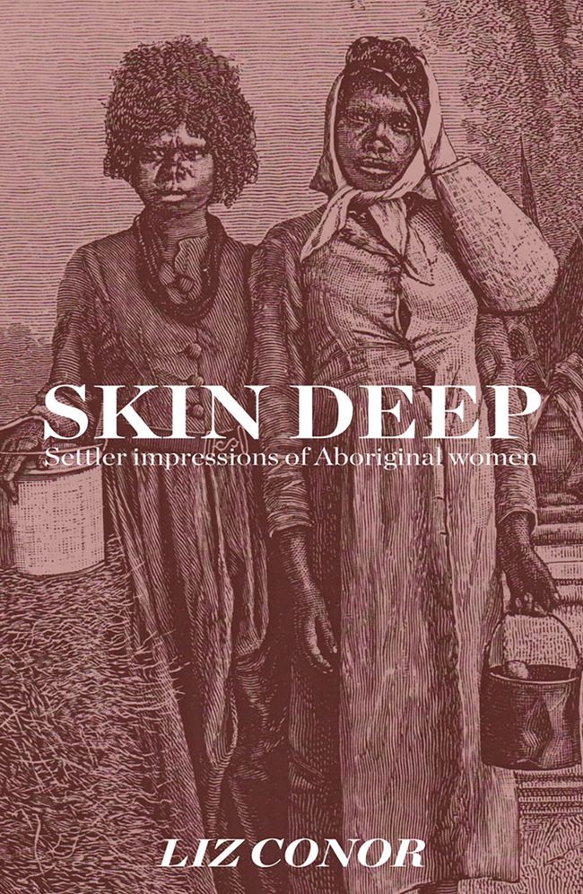 Skin Deep: Settler Impressions of Aboriginal Women